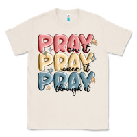 Natural pray on it pray over it pray through it Classic Tee - MaliasSmallBusiness