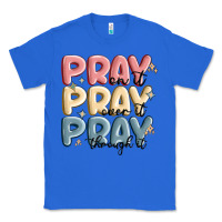 True Royal pray on it pray over it pray through it Classic Tee - MaliasSmallBusiness