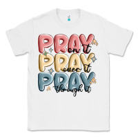 White pray on it pray over it pray through it Classic Tee - MaliasSmallBusiness