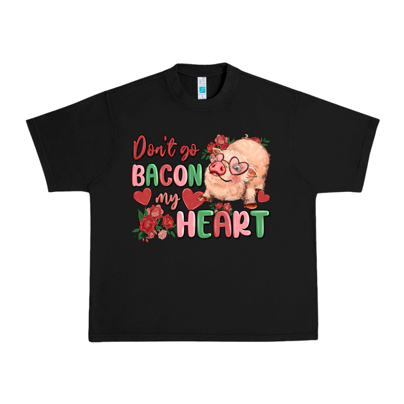 Don't Go Bacon My Heart Urban Heavy Tee by MaliasSmallBusiness | Teevron