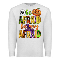 Oatmeal Heather be afraid be very afraid Premium Sweatshirt - CowGirlArtShop