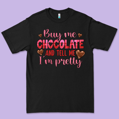 Buy Me Chocolate And Tell Me I'm Pretty Premium Tee Designed By Jahusdesignshop