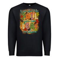 Black if you dont like fall you can leaf me alone Premium Sweatshirt - CowGirlArtShop