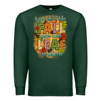 Sports Green if you dont like fall you can leaf me alone Premium Sweatshirt - CowGirlArtShop