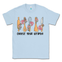 Dusty Blue choose your weapon Classic Tee - MaliasSmallBusiness