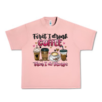 First I Drink Coffee Then I Do Things Urban Heavy Tee | Teevron