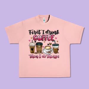 First I Drink Coffee Then I Do Things Urban Heavy Tee Designed By Maliassmallbusiness