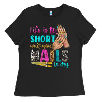 Black life is to short wait your nails to dry bbs Ladies Tee - BundleAndBundleShop