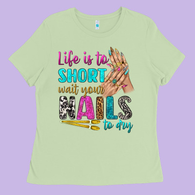Life Is To Short Wait Your Nails To Dry Bbs Ladies Tee Designed By Bundleandbundleshop