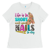 White life is to short wait your nails to dry bbs Ladies Tee - BundleAndBundleShop