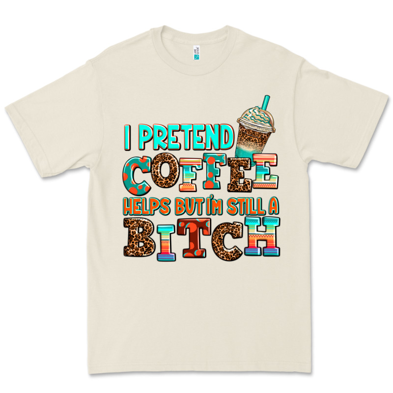 ı Pretend Coffee Helps But ı Am Still A Bitch Premium Tee by AdoDesignShop | Teevron