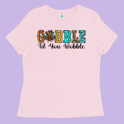 Gobble Til You Wobble Thanksgiving Turkey Ladies Tee Designed By Ranaportraitstore
