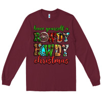 Burgundy Have yourself a rowdy howdy Christmas Long Sleeve Tee - NancyCooperArtShop