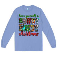 Colony Blue Have yourself a rowdy howdy Christmas Long Sleeve Tee - NancyCooperArtShop