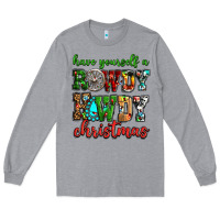 Heather Grey Have yourself a rowdy howdy Christmas Long Sleeve Tee - NancyCooperArtShop