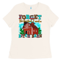 Bone forget the she shed i need a bitch barn Ladies Tee - AdoDesignShop