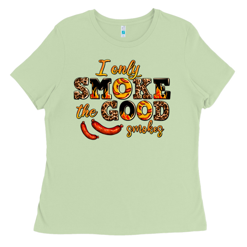 I Only Smoke The Good Smokes Ladies Tee by AdoDesignShop | Teevron