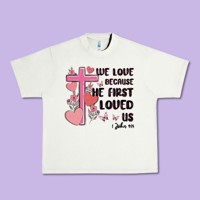 We Love Because He First Loved Us Urban Heavy Tee Designed By Maliassmallbusiness