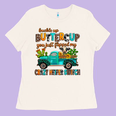 Buckle Up Buttercup You Just Flipped My Crazy Heif Ladies Tee Designed By Adodesignshop