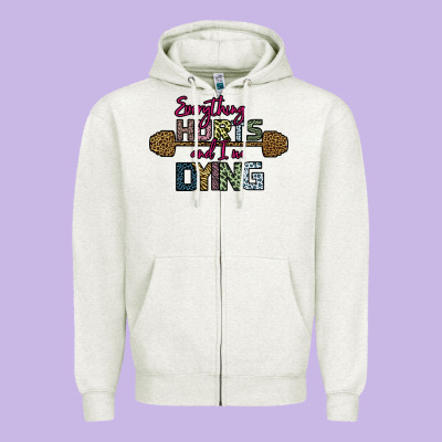 Everything Hurts And I M Dying Zipper Hoodie Designed By Bettercallsaul