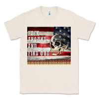 Natural fuck around and find out Classic Tee - MaliasSmallBusiness
