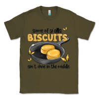 Army Green some of yalls biscuits aint done in the middle Classic Tee - MaliasSmallBusiness
