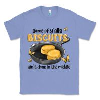 Colony Blue some of yalls biscuits aint done in the middle Classic Tee - MaliasSmallBusiness