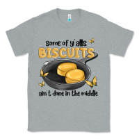 Heather Grey some of yalls biscuits aint done in the middle Classic Tee - MaliasSmallBusiness