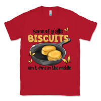 Red some of yalls biscuits aint done in the middle Classic Tee - MaliasSmallBusiness