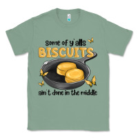 Sage some of yalls biscuits aint done in the middle Classic Tee - MaliasSmallBusiness