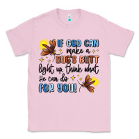 Bubblegum Pink if god can make a bug's butt light up Classic Tee - MaliasSmallBusiness