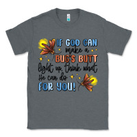 Charcoal Heather if god can make a bug's butt light up Classic Tee - MaliasSmallBusiness