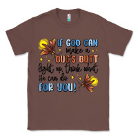 Chestnut if god can make a bug's butt light up Classic Tee - MaliasSmallBusiness