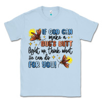 Dusty Blue if god can make a bug's butt light up Classic Tee - MaliasSmallBusiness