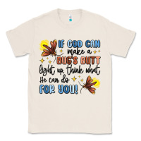 Natural if god can make a bug's butt light up Classic Tee - MaliasSmallBusiness