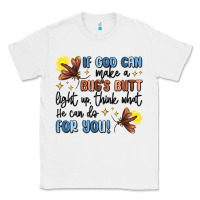 White if god can make a bug's butt light up Classic Tee - MaliasSmallBusiness
