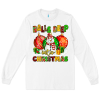 White Balls Deep Into Christmas Long Sleeve Tee - MaliasSmallBusiness