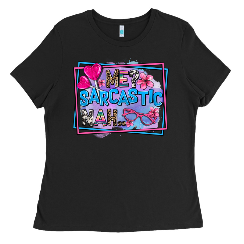 Me Sarcastic Nah Ladies Tee by AdoDesignShop | Teevron