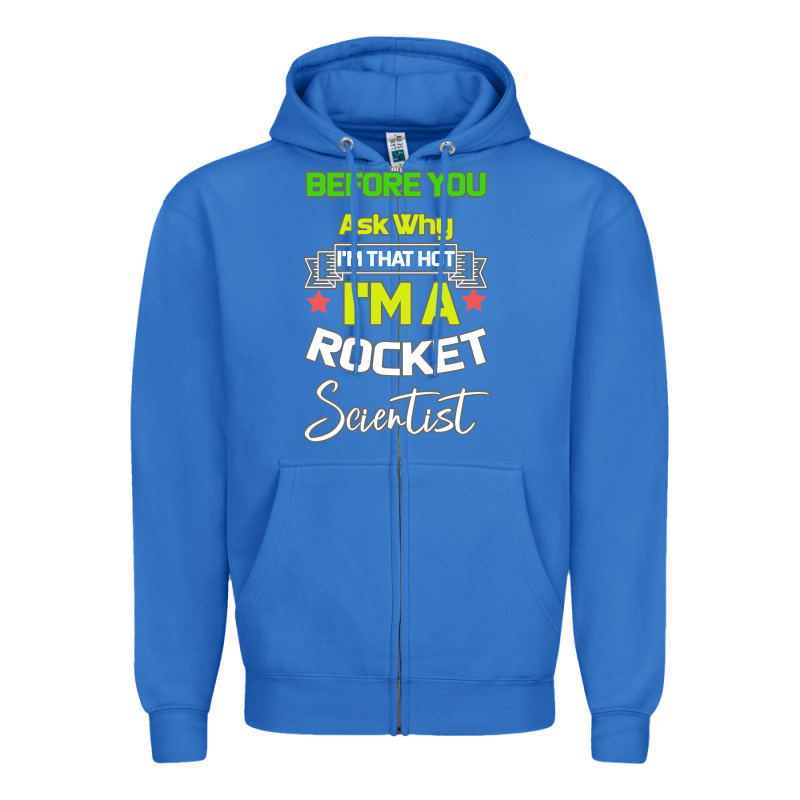 Rocket Scientist Why I M Hot Gift Zipper Hoodie by Bettercallsaul | Teevron
