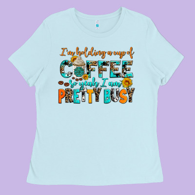 I Am Holding A Cup Of Coffee So Yeah Iam Pretty Bu Ladies Tee Designed By Adodesignshop