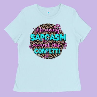 Throwing Sarcasm Around Like Confetti Ladies Tee Designed By Adodesignshop