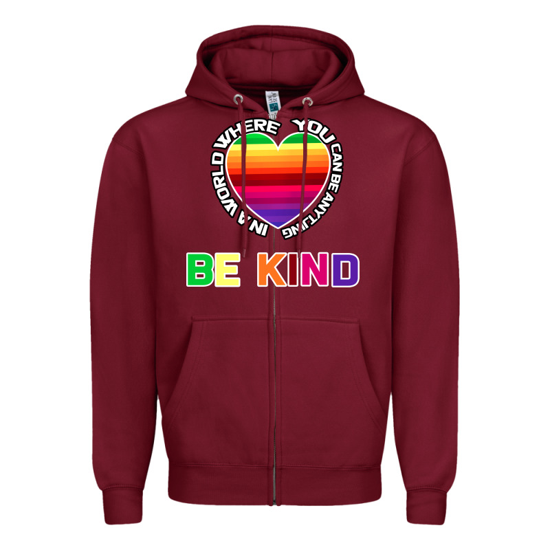 In A World Where You Can Be Anything Be Kind Shirt Zipper Hoodie by Bettercallsaul | Teevron