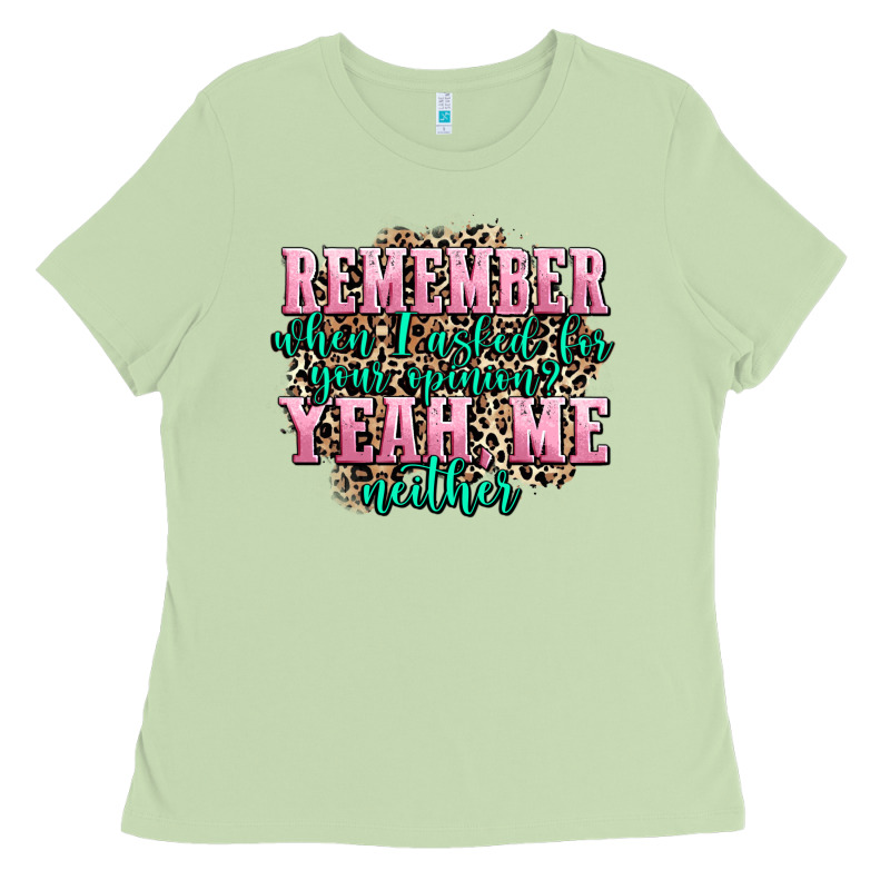 Remember When I Asked For Your Opinion Yeah Me Nei Ladies Tee by AdoDesignShop | Teevron