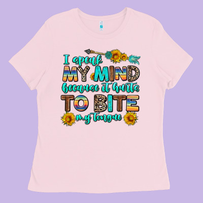 I Speak My Mind Because It Hurts To Bite My Tongue Ladies Tee Designed By Adodesignshop