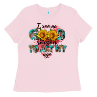 Bubblegum Pink i see no season to act my age Ladies Tee - AdoDesignShop