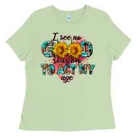 I See No Season To Act My Age Ladies Tee | Teevron