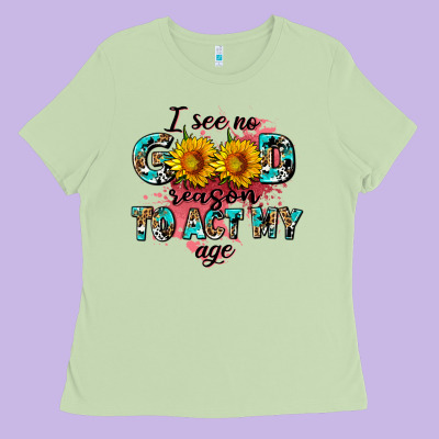 I See No Season To Act My Age Ladies Tee Designed By Adodesignshop