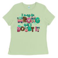 Matcha i may be wrong but doubt it Ladies Tee - AdoDesignShop