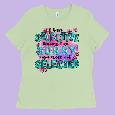 ı Have Selective Hearing ı Am Sorry You Were Not Ladies Tee Designed By Adodesignshop