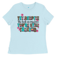 Baby Blue yet despite the look on my face you are still talk Ladies Tee - AdoDesignShop